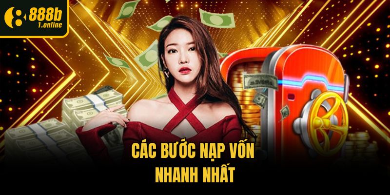 Các bước nạp vốn nhanh nhất