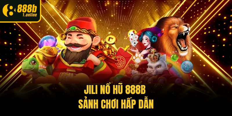 Jili nổ hũ 888b - Sảnh chơi hấp dẫn